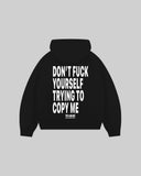 "DON'T FUCK YOUR SELF TRYING TO COPY ME" Hoodie
