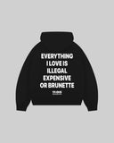 "EVERYTHING I LOVE IS ILLEGAL EXPENSIVE OR BRUNETTE" Hoodie