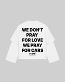 "WE DON'T PRAY FOR LOVE WE PRAY FOR CARS" Double-Sleeve