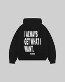 "I ALWAYS GET WHAT I WANT." Hoodie