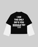 "I AM THE ONLY DR*G YOU SHOULD TRY" Double-Sleeve