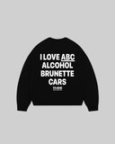 "I LOVE ABC ALCOHOL BRUNETTE CARS" Crewneck