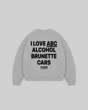"I LOVE ABC ALCOHOL BRUNETTE CARS" Crewneck