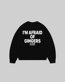 "I'M AFRAID OF GINGERS" Crewneck