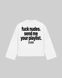 "fuck nudes. send me your playlist." Long Sleeve