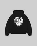 "LOVE ME WRONG OR LEAVE ME ALONE" Hoodie