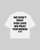 "WE DON'T PRAY FOR LOVE WE PRAY FOR BIRKIN" Oversized T-Shirt