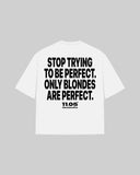 "STOP TRYING TO BE PERFECT. ONLY BLONDES ARE PERFECT." Oversized T-Shirt