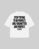 "STOP TRYING TO BE PERFECT. ONLY BRUNETTES ARE PERFECT." Oversized T-Shirt
