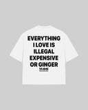 "EVERYTHING I LOVE IS ILLEGAL EXPENISVE OR GINGER" Oversized T-Shirt