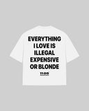"EVERYTHING I LOVE IS ILLEGAL EXPENSIVE OR BLONDE" Oversized T-Shirt
