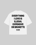 "EVERYTHING I LOVE IS ILLEGAL EXPENSIVE OR BRUNETTE" Oversized T-Shirt