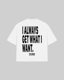 "I ALWAYS GET WHAT I WANT." Oversized T-Shirt