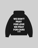 "WE DON'T PRAY FOR LOVE WE PRAY FOR CARS" Hoodie