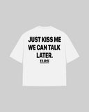 "JUST KISS ME WE CAN TALK LATER" Oversized T-Shirt