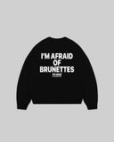 "I'M AFRAID OF BRUNETTES" Crewneck