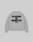 "I'M AFRAID OF BRUNETTES" Crewneck