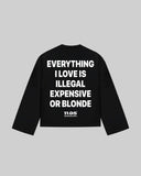 "EVERYTHING I LOVE IS ILLEGAL EXPENSIVE OR BLONDE" Long Sleeve