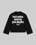 "fuck nudes. send me your playlist." Long Sleeve