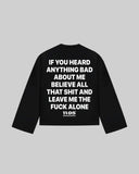 "IF YOU HEARD ANYTHING" Long Sleeve