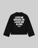 "LOVE ME WRONG OR LEAVE ME ALONE" Long Sleeve