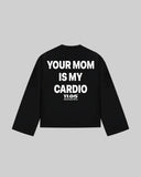 "YOUR MOM IS MY CARDIO" Long Sleeve