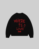 "WHERE IS LOVE?" Crewneck