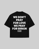 "WE DON'T PRAY FOR LOVE WE PRAY FOR BIRKIN" Oversized T-Shirt