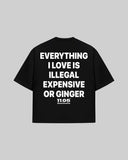 "EVERYTHING I LOVE IS ILLEGAL EXPENISVE OR GINGER" Oversized T-Shirt