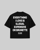 "EVERYTHING I LOVE IS ILLEGAL EXPENSIVE OR BRUNETTE" Oversized T-Shirt