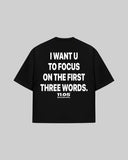 "I WANT U TO FOCUS ON THE FIRST THREE WORDS" Oversized T-Shirt