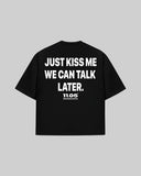 "JUST KISS ME WE CAN TALK LATER" Oversized T-Shirt