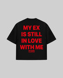 "MY EX IS STILL IN LOVE WITH ME" Oversized T-Shirt