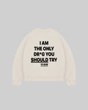 "I AM THE ONLY DR*G YOU SHOULD TRY" Crewneck