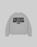 "BLONDE IS FOR BOYS BRUNETTE IS FOR MEN" Crewneck