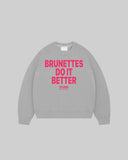"BRUNETTES DO IT BETTER" Crewneck