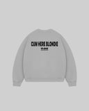 "CUM HERE BLONDIE" Crewneck
