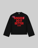 "MY GINGER DO IT BETTER" Long Sleeve